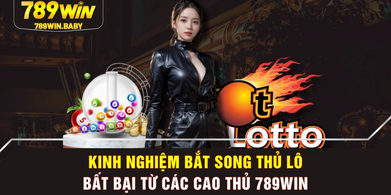 Kinh Nghiệm Bắt Song Thủ Lô Bất Bại Từ Các Cao Thủ 789WIN