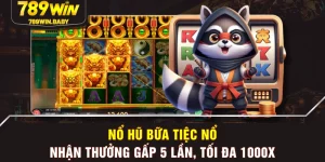 Nổ Hũ Bữa Tiệc Nổ - Nhận Thưởng Gấp 5 Lần, Tối Đa 1000X