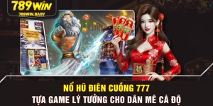 Nổ Hũ Điên Cuồng 777 - Tựa Game Lý Tưởng Cho Dân Mê Cá Độ