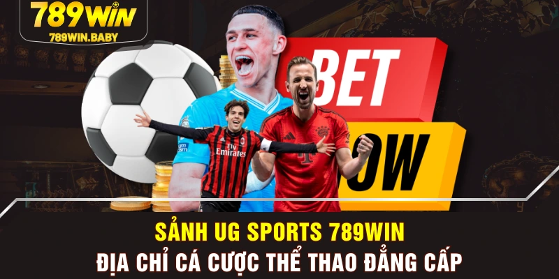 Sảnh UG Sports 789WIN - Địa Chỉ Cá Cược Thể Thao Đẳng Cấp