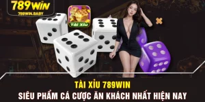Tài Xỉu 789WIN - Siêu Phẩm Cá Cược Ăn Khách Nhất Hiện Nay