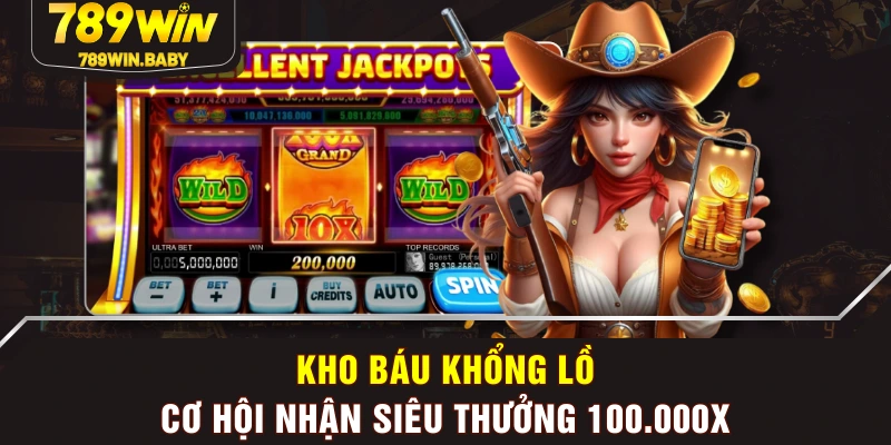 Kho Báu Khổng Lồ - Cơ Hội Nhận Siêu Thưởng 100.000X