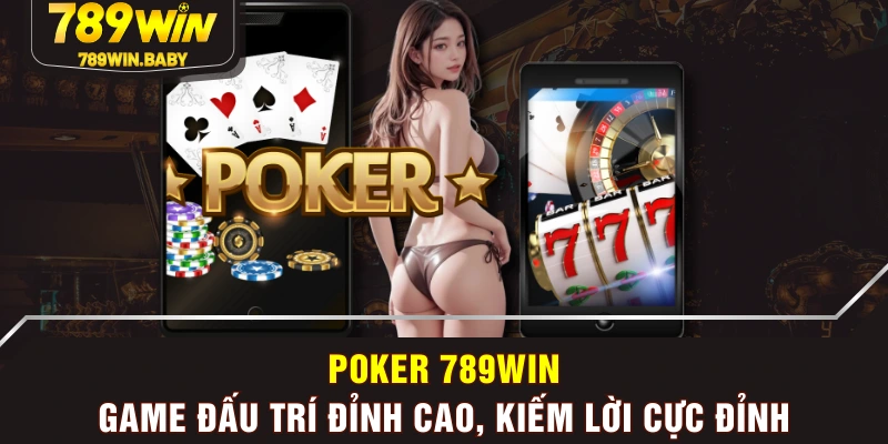 Poker 789WIN - Game Đấu Trí Đỉnh Cao, Kiếm Lời Cực Đỉnh