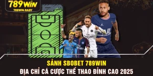 Sảnh Sbobet 789WIN - Địa Chỉ Cá Cược Thể Thao Đỉnh Cao 2025