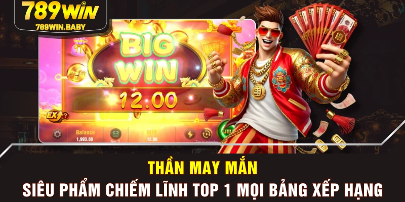 Thần May Mắn - Siêu Phẩm Chiếm Lĩnh Top 1 Mọi Bảng Xếp Hạng