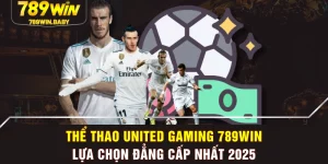 Thể Thao United Gaming 789WIN - Lựa Chọn Đẳng Cấp Nhất 2025