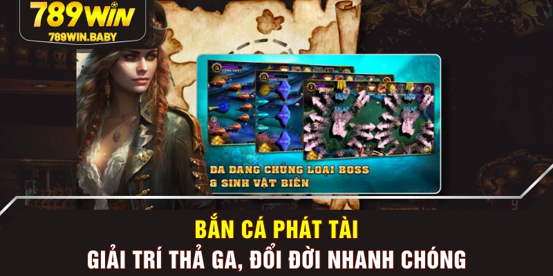 Bắn Cá Phát Tài - Giải Trí Thả Ga, Đổi Đời Nhanh Chóng