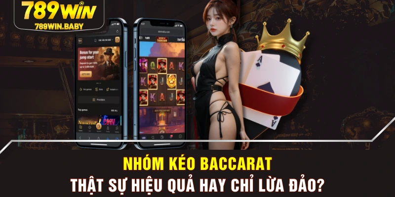 Nhóm Kéo Baccarat - Thật Sự Hiệu Quả Hay Chỉ Lừa Đảo?